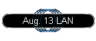Aug. 13 LAN
