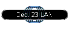 Dec. 23 LAN
